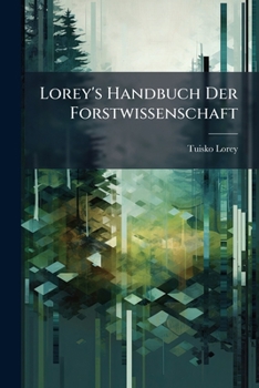 Lorey's Handbuch Der Forstwissenschaft: Bd. Forstliche Produktionslehre Ii. in Verbindung Mit A. Bühler, E. Ritter Von Dombrowski, H. Von Fürst, G. ... A. Metzger, Fr. Schwackhöfer