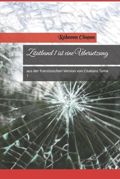 Zitatband 1 ist eine Übersetzung: aus der französischen Version von Citations Tome 1 (German Edition)