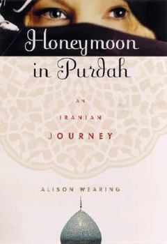 Hardcover Honeymoon in Purdah: An Iranian Journey Book