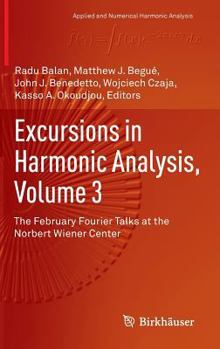 Excursions in Harmonic Analysis, Volume 3: The February Fourier Talks at the Norbert Wiener Center - Book #3 of the Excursions in Harmonic Analysis