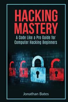 Paperback Hacking Mastery: - A Code Like A Pro Guide For Computer Hacking Beginners Book