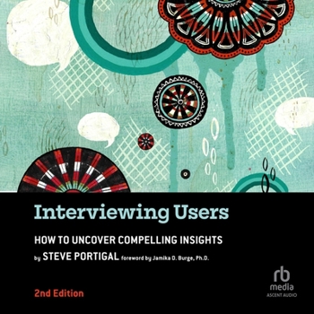 Audio CD Interviewing Users, 2nd Edition: How to Uncover Compelling Insights Book