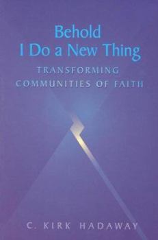 Paperback Behold, I Do a New Thing: Transforming Communities of Faith Book