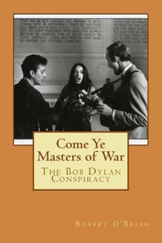 Paperback Come Ye Masters of War: The Bob Dylan Conspiracy Book