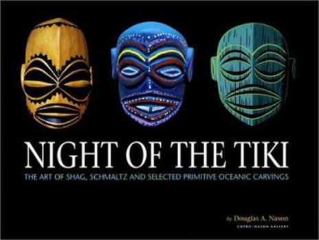 Paperback Night of the Tiki: The Art of Shag, Schmaltz, and Selected Primitive Oceanic Carvings Book