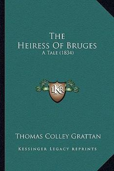 Paperback The Heiress Of Bruges: A Tale (1834) Book