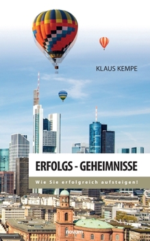 Paperback Erfolgs - Geheimnisse: Wie Sie erfolgreich aufsteigen! [German] Book