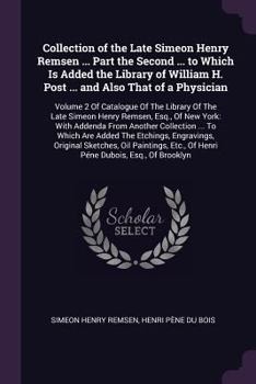 Paperback Collection of the Late Simeon Henry Remsen ... Part the Second ... to Which Is Added the Library of William H. Post ... and Also That of a Physician: Book