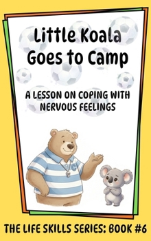 Hardcover Little Koala Goes to Camp: A Lesson on Coping with Nervous Feelings Book