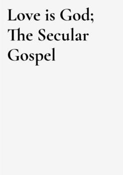 Paperback Love is God: the secular gospel Book