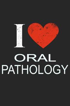 I Love PATHOLOGY: Gift For Oral Pathology