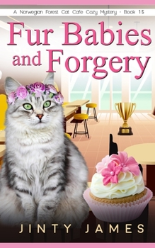 Fur Babies and Forgery – A Norwegian Forest Cat Café Cozy Mystery – Book 15 - Book #15 of the Norwegian Forest Café