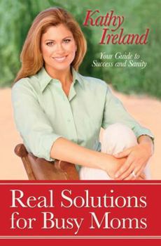 Hardcover Real Solutions for Busy Moms: Your Guide to Success and Sanity Book