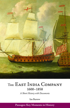 Paperback The East India Company, 1600–1858: A Short History with Documents (Passages: Key Moments in History) Book