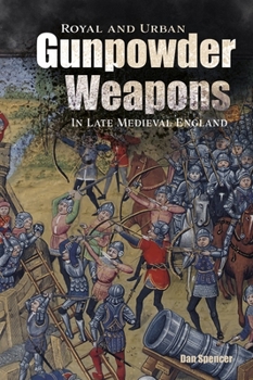 Hardcover Royal and Urban Gunpowder Weapons in Late Medieval England Book