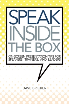 Paperback Speak Inside the Box: On-screen Presentation Tips for Speakers, Trainers, and Leaders Book