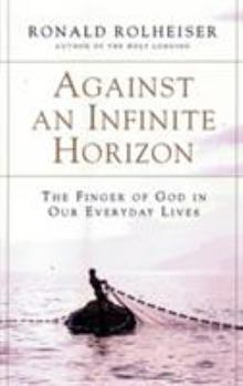 Paperback Against an Infinite Horizon: The Finger of God in Our Everyday Lives Book