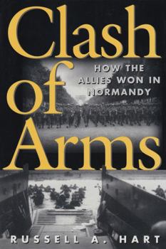 Hardcover Clash of Arms: How the Allies Won in Normandy Book