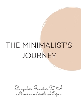 Paperback The Minimalist's Journey: Simple Guide To A Minimalist Life Book