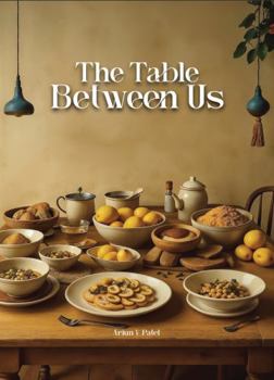Table Between Us : Food, Cultures, and the Stories We Share