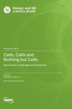 Hardcover Cells, Cells and Nothing but Cells: Discoveries, Challenges and Directions Book