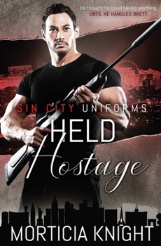 Sin City Uniforms: Held Hostage - Book #4 of the Sin City Uniforms