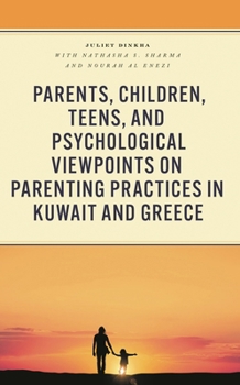 Hardcover Parents, Children, Teens, and Psychological Viewpoints on Parenting Practices in Kuwait and Greece Book