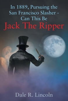 Paperback In 1889, Pursuing The San Francisco Slasher - Can This Be Jack The Ripper Book