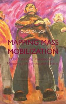 Hardcover Mapping Mass Mobilization: Understanding Revolutionary Moments in Argentina and Ukraine Book