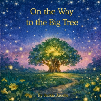 On the Way to the Big Tree: A Story for Children Who Communicate Differently and Those Who Love Them