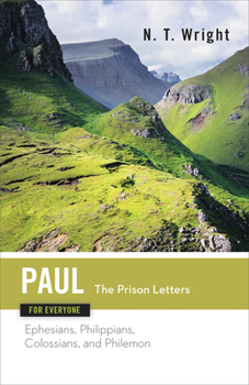 Paul for Everyone: The Prison Letters : Ephesians, Philippians, Colossians, Philemon (For Everyone) - Book #14 of the New Testament For Everyone