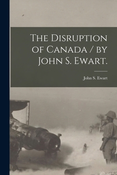 Paperback The Disruption of Canada / by John S. Ewart. Book