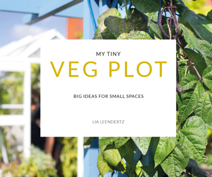 Paperback My Tiny Veg Plot: Big Ideas for Small Spaces Book