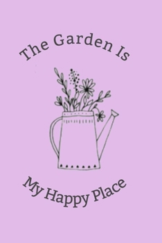 Paperback The Garden Is My Happy Place: Lined Notebook, 110 Pages -Gardening Quote on Light Purple Matte Soft Cover, 6X9 inch Journal for women teens girls fr Book