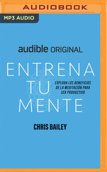 Audio CD Entrena Tu Mente: Explora Los Beneficios de la Meditación Para Ser Productivo [Spanish] Book