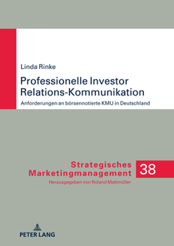 Hardcover Professionelle Investor Relations-Kommunikation: Anforderungen an Boersennotierte Kmu in Deutschland [German] Book