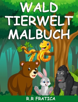 Paperback Wald Tierwelt Malbuch: Malbuch mit wunderschönen Waldtieren, Vögeln, Pflanzen und Wildtieren zum Stressabbau und zur Entspannung [German] Book