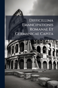 Paperback Difficillima Emancipationis Romanae Et Germanicae Capita Book