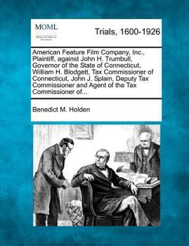 Paperback American Feature Film Company, Inc., Plaintiff, Against John H. Trumbull, Governor of the State of Connecticut, William H. Blodgett, Tax Commissioner Book