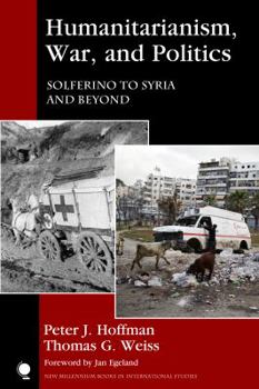 Hardcover Humanitarianism, War, and Politics: Solferino to Syria and Beyond Book