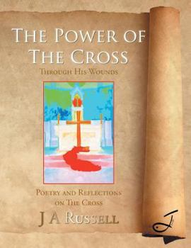 Paperback The Power of The Cross - Through His Wounds: Poetry and Reflections on The Cross Book