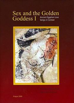 Hardcover Sex and the Golden Goddess I: Ancient Egyptian Love Songs in Context Book