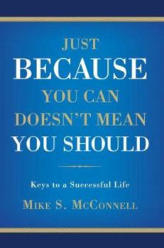 Paperback Just Because You Can Doesn't Mean You Should: Keys to a Successful Life Book