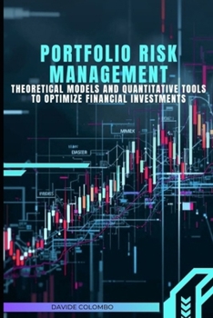 Paperback Portfolio Risk Management: Theoretical Models and Quantitative Tools to Optimize Financial Investments Book
