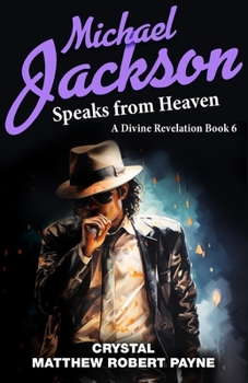 Paperback Michael Jackson Speaks from Heaven: A Divine Revelation Book 6 Book