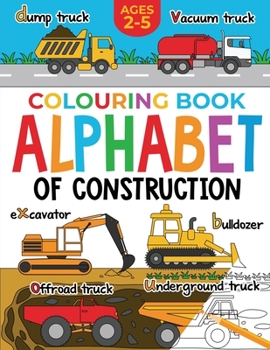 Paperback Construction Colouring Book for Children: Alphabet of Construction for Kids: Diggers, Dumpers, Trucks and more (Ages 2-5) [Large Print] Book