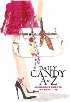 Hardcover Daily Candy A to Z: An Insider's Guide to the Sweet Life Book