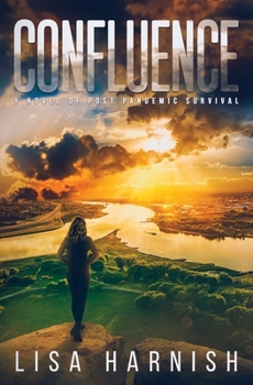 Confluence : A Novel of Post Pandemic Survival