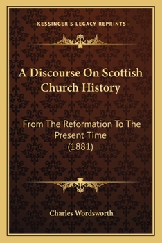 Paperback A Discourse On Scottish Church History: From The Reformation To The Present Time (1881) Book