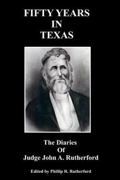 Paperback Fifty Years in Texas: The Diaries of Judge John A. Rutherford Book